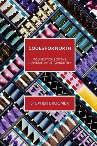 Codes for North: Foundations of the Canadian Avant-Garde Film