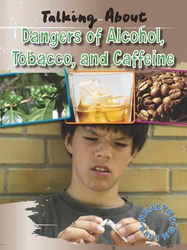 Talking about the Dangers of Alcohol, Tobacco, and Caffeine