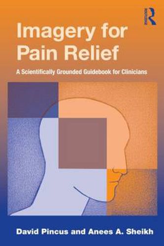 Cover image for Imagery for Pain Relief: A Scientifically Grounded Guidebook for Clinicians