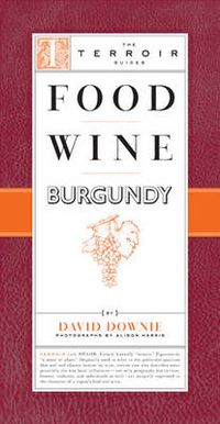 Cover image for Food Wine Burgundy: A Terroir Guide