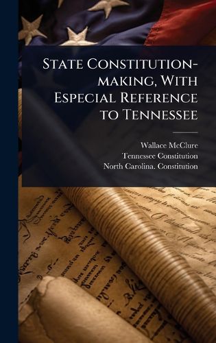 Cover image for State Constitution-making, With Especial Reference to Tennessee
