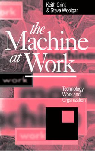 Cover image for The Machine at Work: Technology, Work and Organization