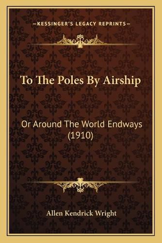 Cover image for To the Poles by Airship: Or Around the World Endways (1910)