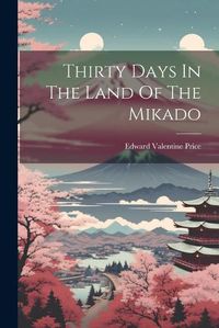 Cover image for Thirty Days In The Land Of The Mikado