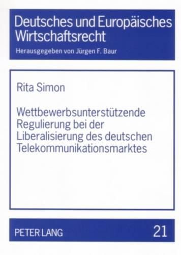 Wettbewerbsunterstuetzende Regulierung Bei Der Liberalisierung Des Deutschen Telekommunikationsmarktes: Unzureichender Infrastrukturwettbewerb- Nationale Gesetzgestaltung Nach Europaeischen Vorgaben