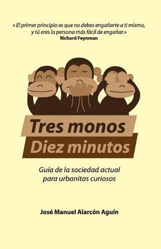 Cover image for Tres Monos, Diez Minutos: Guia de la sociedad actual para urbanitas curiosos