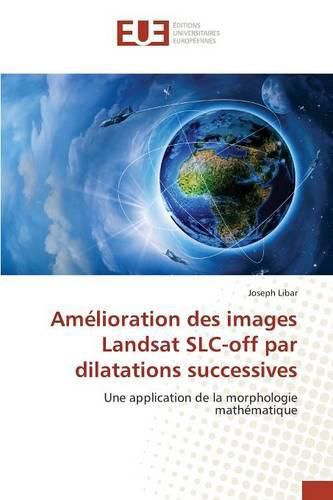 Cover image for Amelioration Des Images Landsat Slc-Off Par Dilatations Successives