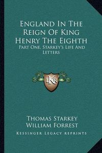 Cover image for England in the Reign of King Henry the Eighth: Part One, Starkey's Life and Letters