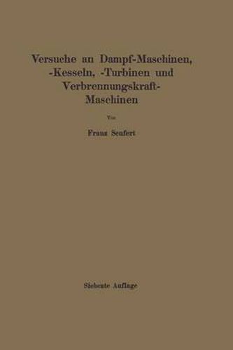 Cover image for Anleitung Zur Durchfuhrung Von Versuchen an Dampfmaschinen, Dampfkesseln, Dampfturbinen Und Verbrennungskraftmaschinen: Zugleich Hilfsbuch Fur Den Unterricht in Maschinenlaboratorien Technischer Lehranstalten