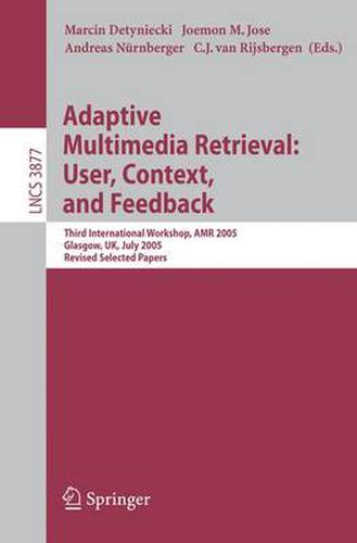 Cover image for Adaptive Multimedia Retrieval: User, Context, and Feedback: Third International Workshop, AMR 2005, Glasgow, UK, July 28-29, 2005, Revised Selected Papers