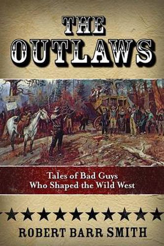 Cover image for The Outlaws: Tales Of Bad Guys Who Shaped The Wild West