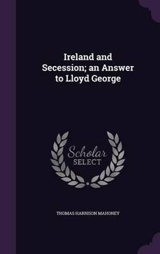 Ireland and Secession; An Answer to Lloyd George