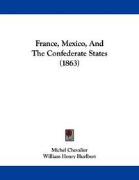 Cover image for France, Mexico, and the Confederate States (1863)