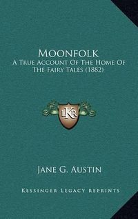 Cover image for Moonfolk: A True Account of the Home of the Fairy Tales (1882)