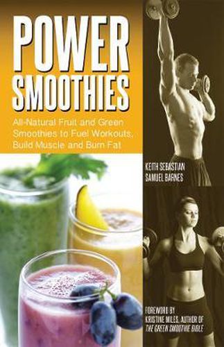 Cover image for Power Smoothies: All-Natural Fruit and Green Smoothies to Fuel Workouts, Build Muscle and Burn Fat