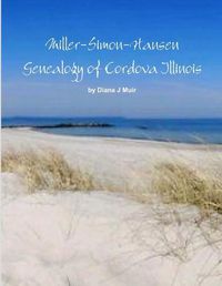Cover image for Miller-Simon-Hansen Genealogy of Cordova Illinois
