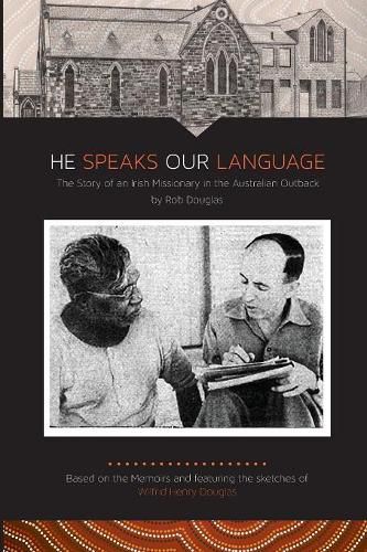 Cover image for He Speaks Our Language: The Story of an Irish Missionary in the Australian Outback