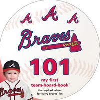 Cover image for Atlanta Braves 101: My First Team-Board-Book