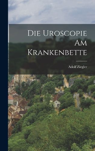 Cover image for Die Uroscopie Am Krankenbette