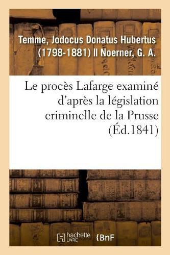 Cover image for Le proces Lafarge examine d'apres la legislation criminelle de la Prusse