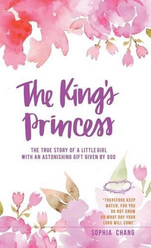 Cover image for The King's Princess: The true story of a little girl with an astonishing gift given by God