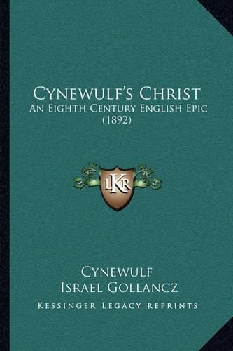 Cynewulf's Christ: An Eighth Century English Epic (1892)