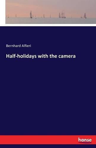 Cover image for Half-holidays with the camera