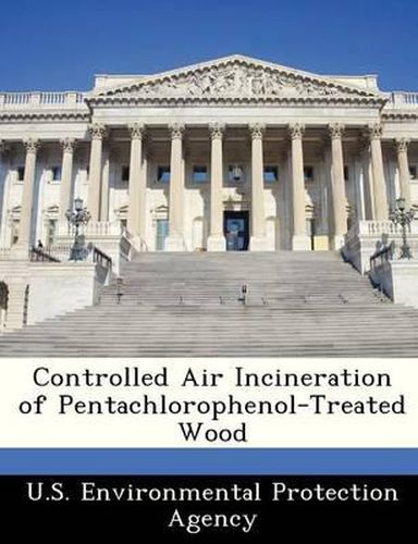 Cover image for Controlled Air Incineration of Pentachlorophenol-Treated Wood