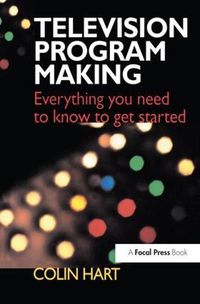 Cover image for Television Program Making: Everything you need to know to get started