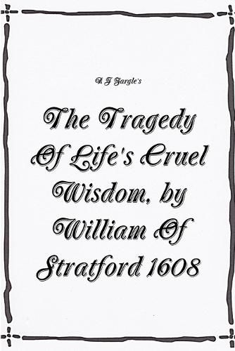 Cover image for The Tragedy Of Life's Cruel Wisdom, by William of Stratford, 1608.