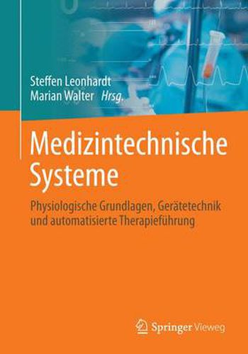 Cover image for Medizintechnische Systeme: Physiologische Grundlagen, Geratetechnik Und Automatisierte Therapiefuhrung