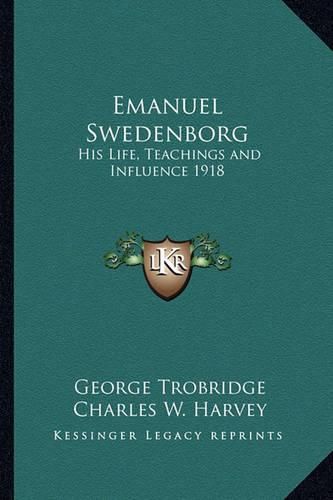 Cover image for Emanuel Swedenborg: His Life, Teachings and Influence 1918