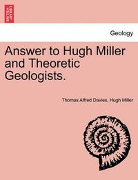 Cover image for Answer to Hugh Miller and Theoretic Geologists.