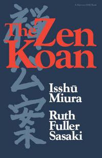 Cover image for The Zen Koan: Its History and Use in Rinzai Zen