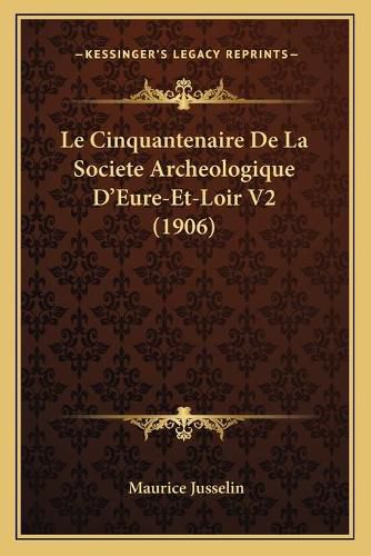 Le Cinquantenaire de La Societe Archeologique D'Eure-Et-Loir V2 (1906)