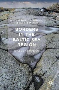 Cover image for Borders in the Baltic Sea Region: Suturing the Ruptures