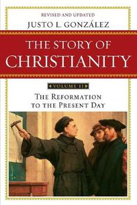 Cover image for Story of Christianity Volume 2: The Reformation to the Present Day