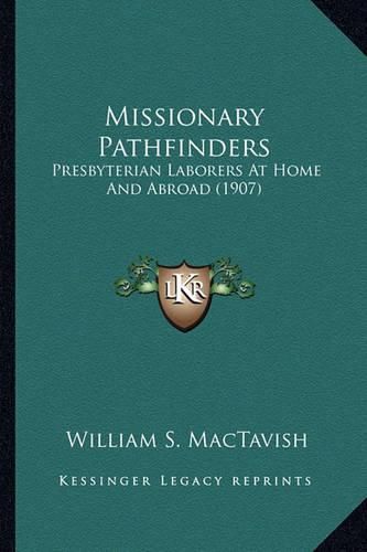 Cover image for Missionary Pathfinders Missionary Pathfinders: Presbyterian Laborers at Home and Abroad (1907) Presbyterian Laborers at Home and Abroad (1907)