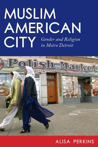 Cover image for Muslim American City: Gender and Religion in Metro Detroit