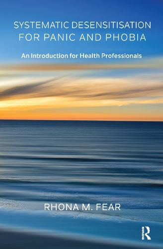 Cover image for Systematic Desensitisation for Panic and Phobia: An Introduction for Health Professionals