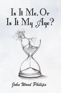 Cover image for Is It Me, Or Is It My Age?