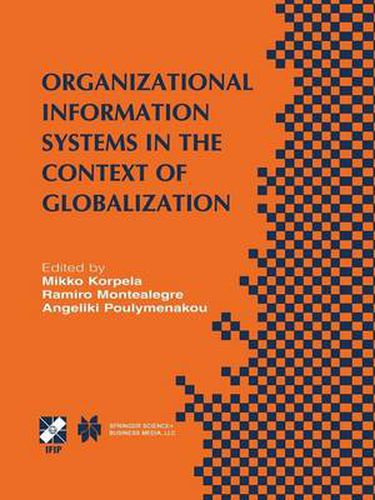 Cover image for Organizational Information Systems in the Context of Globalization: IFIP TC8 & TC9 / WG8.2 & WG9.4 Working Conference on Information Systems Perspectives and Challenges in the Context of Globalization June 15-17, 2003, Athens, Greece