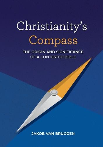 Cover image for Christianity's Compass: The origin and significance of a contested Bible