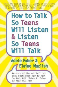 Cover image for How to Talk So Teens Will Listen and Listen So Teens Will Talk