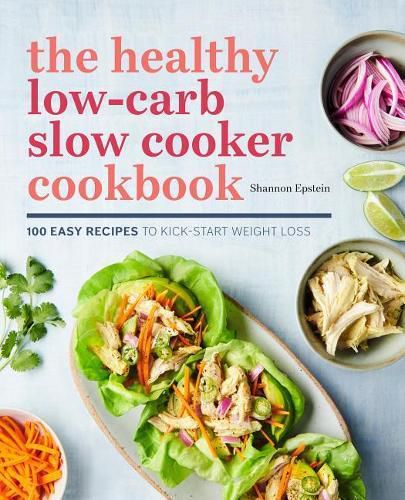 Cover image for The Healthy Low-Carb Slow Cooker Cookbook: 100 Easy Recipes to Kickstart Weight Loss