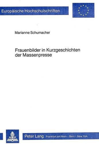 Cover image for Frauenbilder in Kurzgeschichten Der Massenpresse: Eine Inhaltsanalytische Untersuchung Der Zeitschriften Brigitte, Freundin, Fuer Sie, Petra Und Playboy