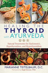 Cover image for Healing the Thyroid with Ayurveda: Natural Treatments for Hashimoto's, Hypothyroidism, and Hyperthyroidism