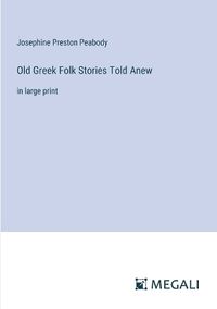 Cover image for Old Greek Folk Stories Told Anew