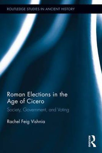 Cover image for Roman Elections in the Age of Cicero: Society, Government, and Voting