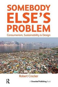 Cover image for Somebody Else's Problem: Consumerism, Sustainability and Design